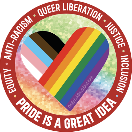 Pride Is A Great Idea — equity, anti-racism, queer liberation, justice, inclusion